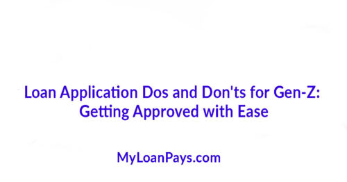 Loan Application Dos and Don’ts for Gen-Z: Getting Approved with Ease